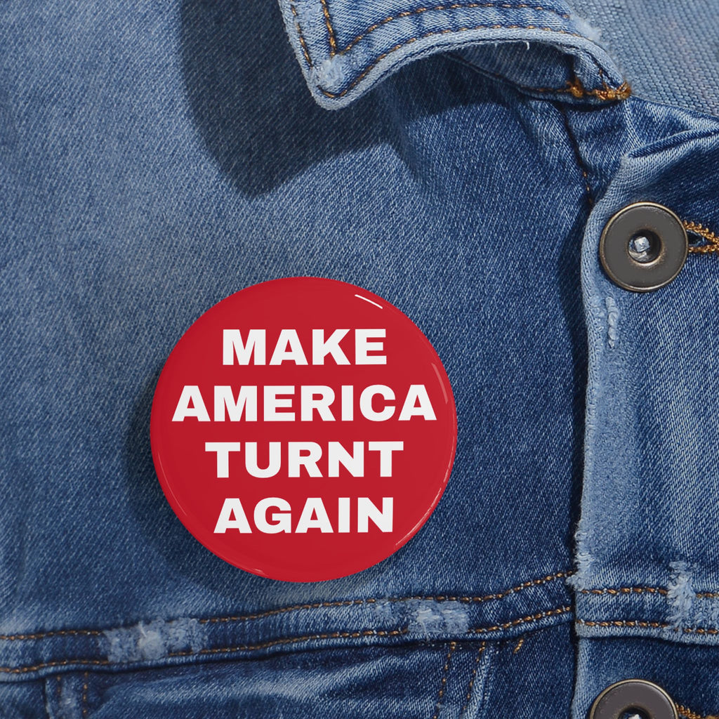 "Make America Turnt Again" Red Pin*