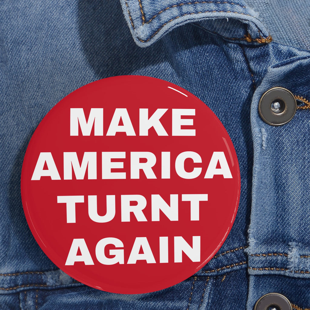 "Make America Turnt Again" Red Pin*